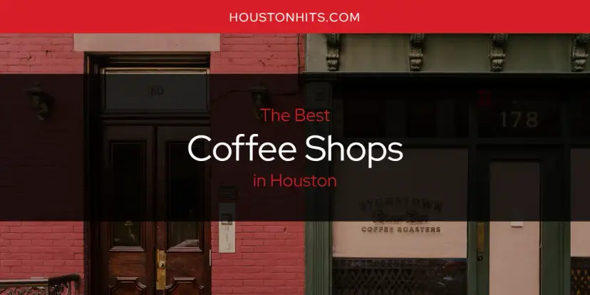 The Absolute Best Coffee Shops in Houston  [Updated 2024]