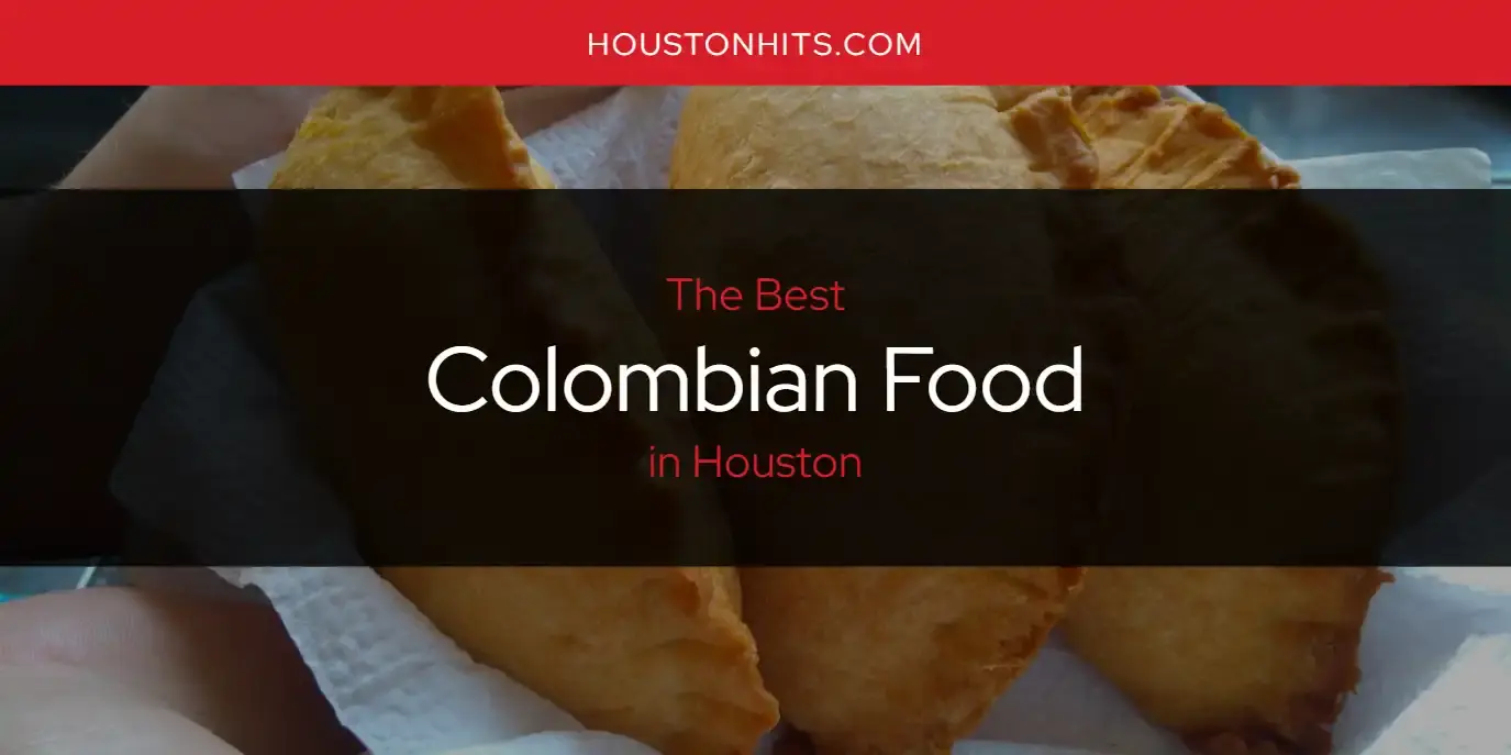 The Absolute Best Colombian Food in Houston  [Updated 2024]