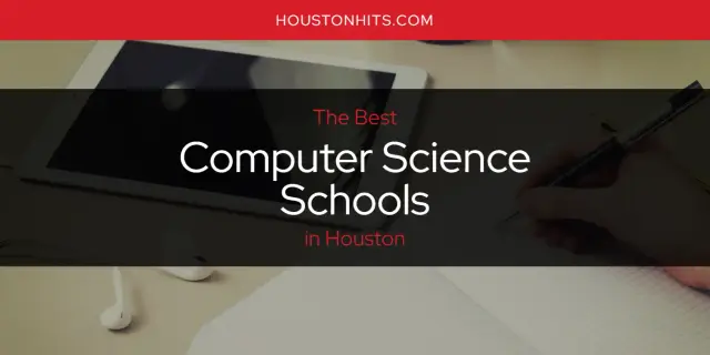 The Absolute Best Computer Science Schools in Houston  [Updated 2023]