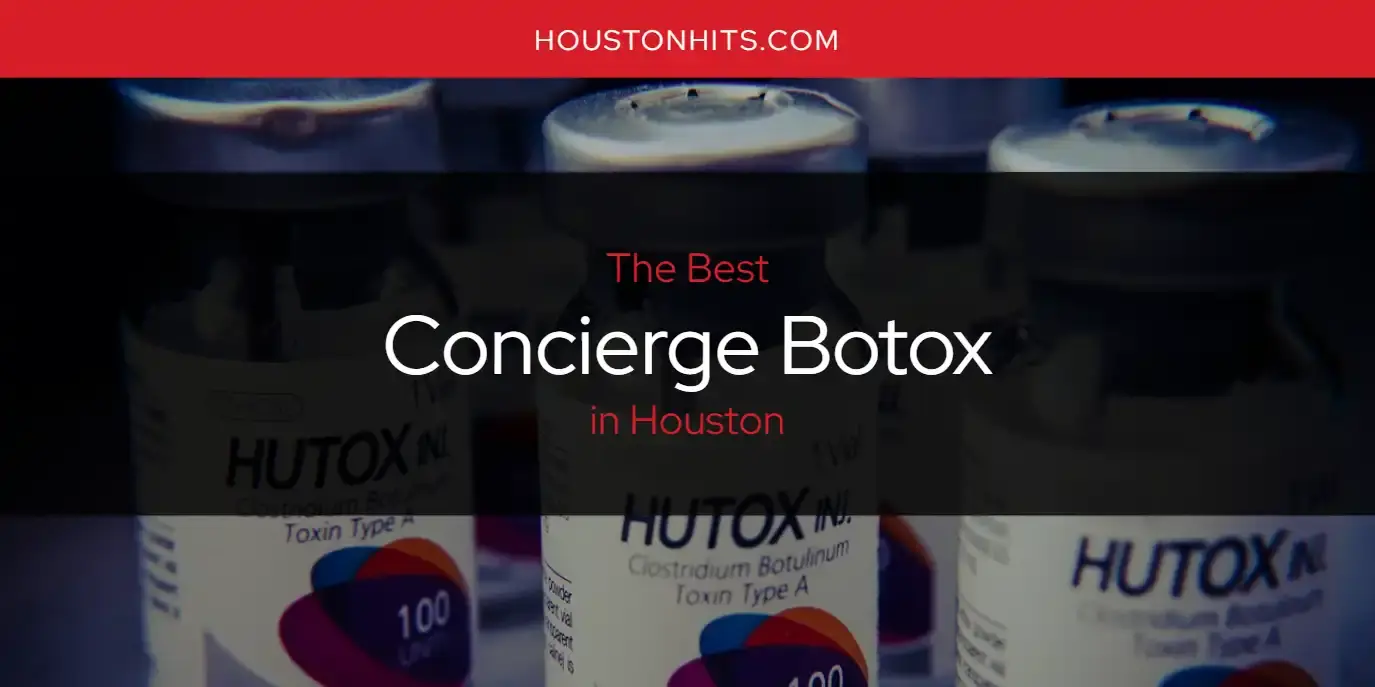 The Absolute Best Concierge Botox in Houston  [Updated 2024]