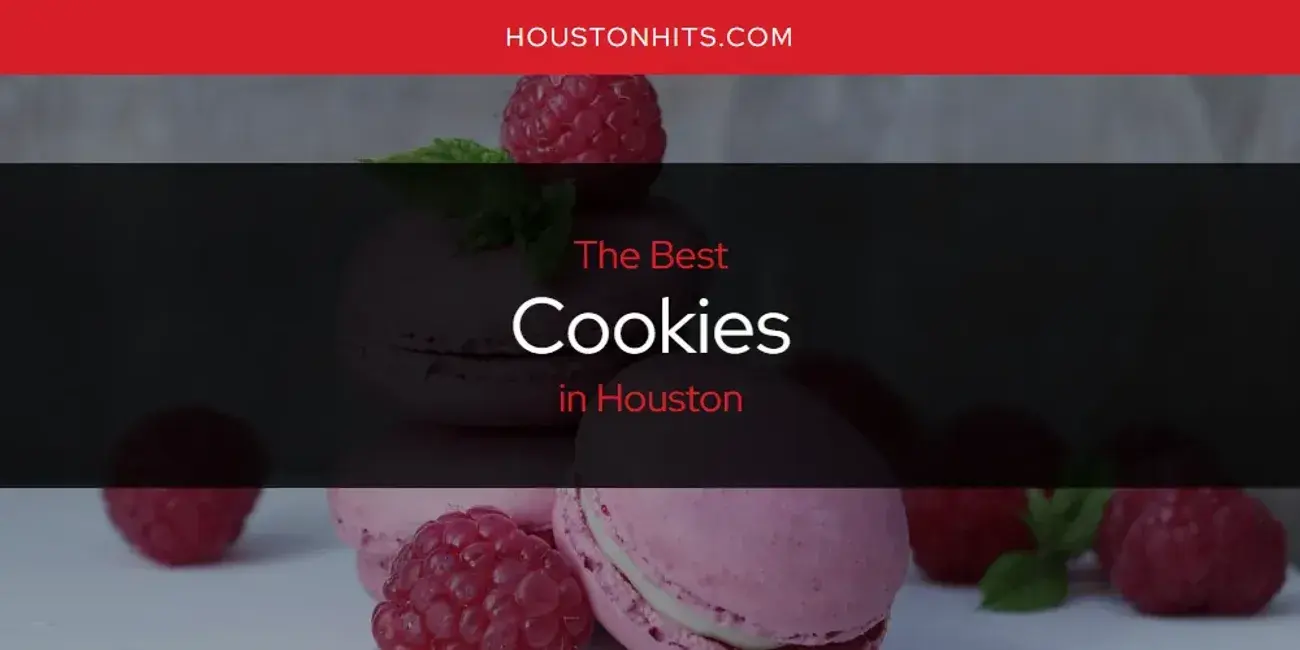 The Absolute Best Cookies in Houston  [Updated 2023]