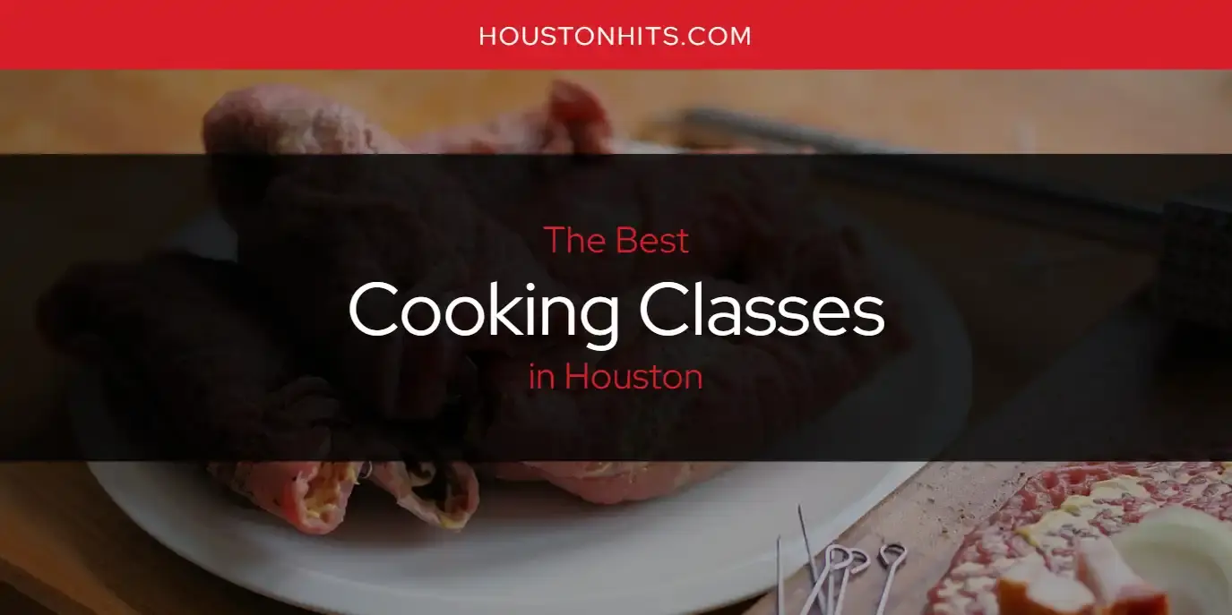 The Absolute Best Cooking Classes in Houston  [Updated 2024]