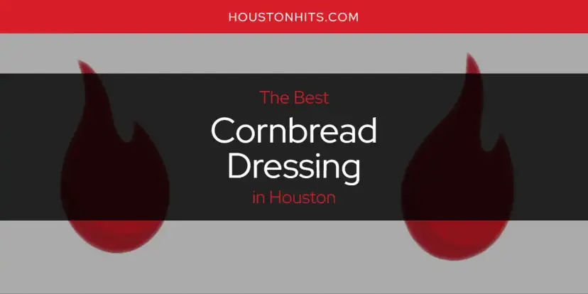 The Absolute Best Cornbread Dressing in Houston  [Updated 2024]