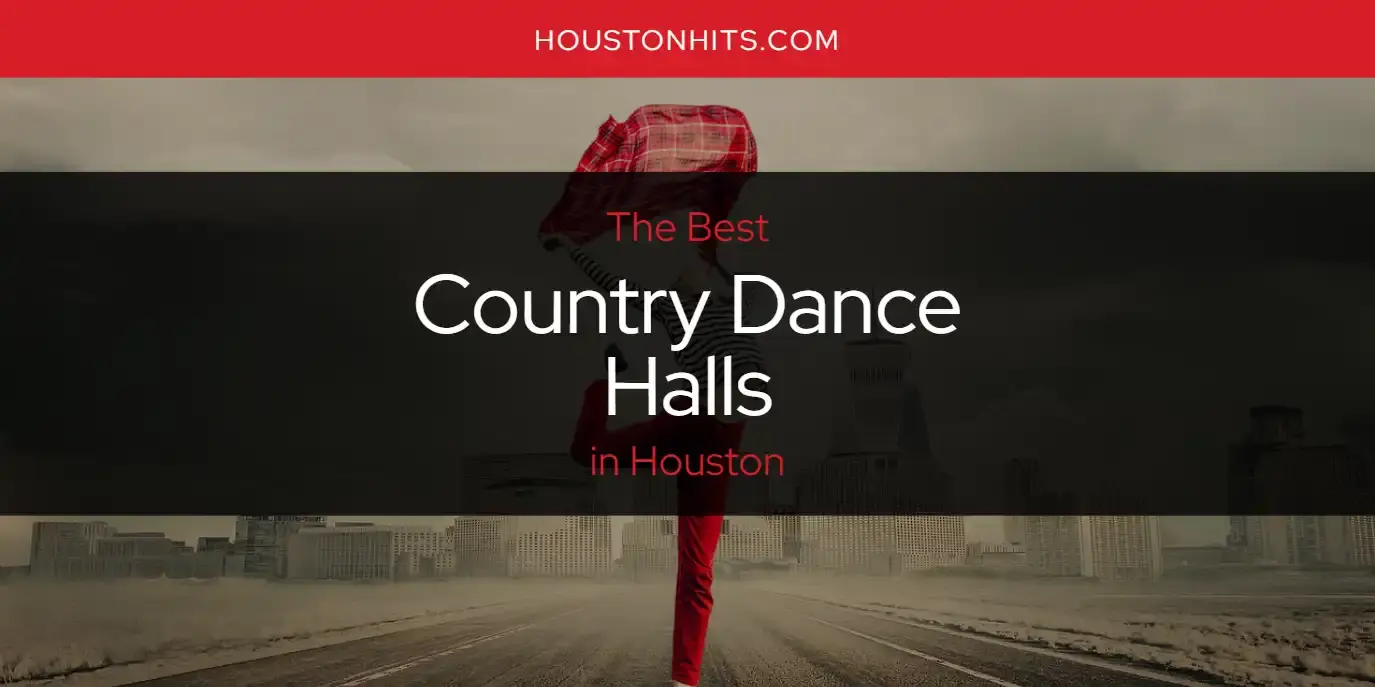 The Absolute Best Country Dance Halls in Houston  [Updated 2024]