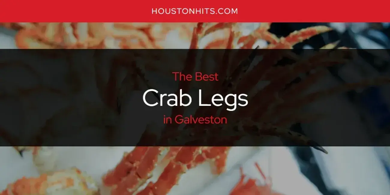 The Absolute Best Crab Legs in Galveston  [Updated 2024]