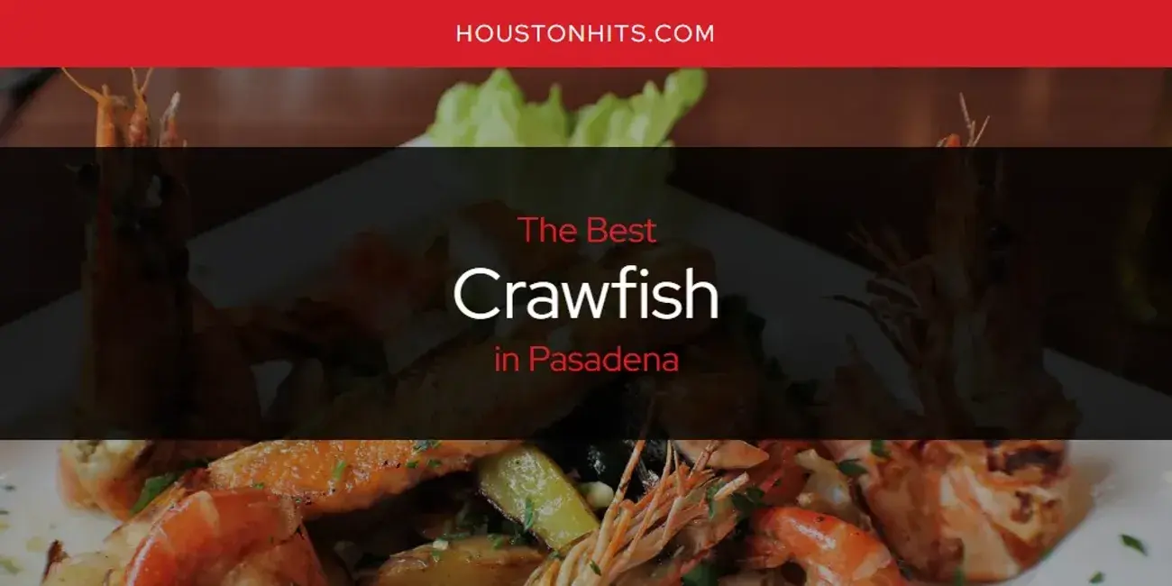The Absolute Best Crawfish in Pasadena  [Updated 2024]
