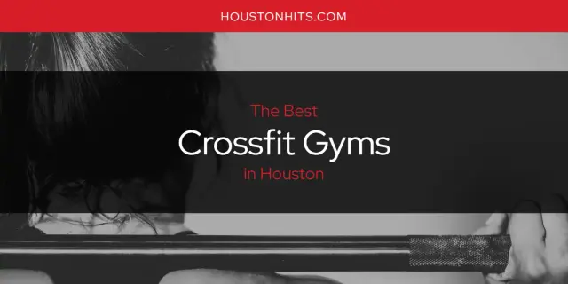 The Absolute Best Crossfit Gyms in Houston  [Updated 2023]