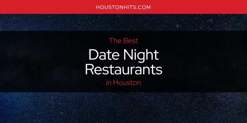 The Absolute Best Date Night Restaurants in Houston  [Updated 2024]