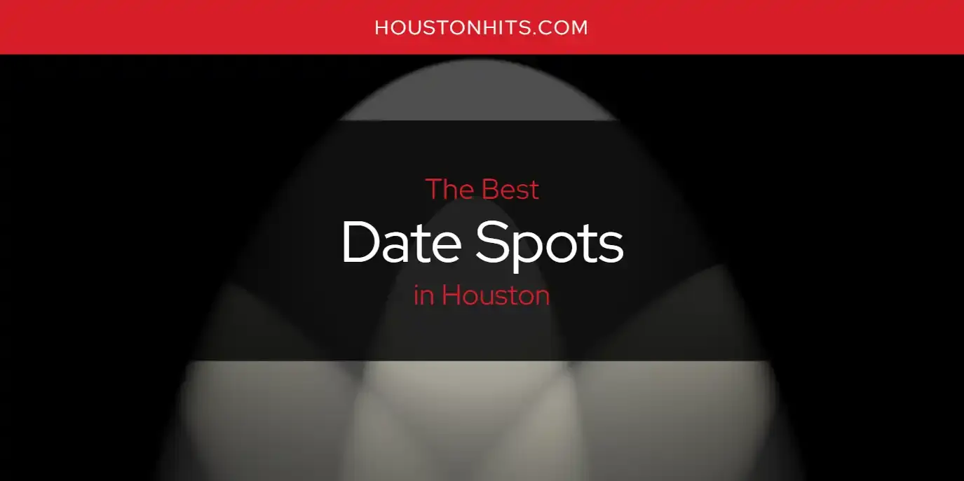 The Absolute Best Date Spots in Houston  [Updated 2024]