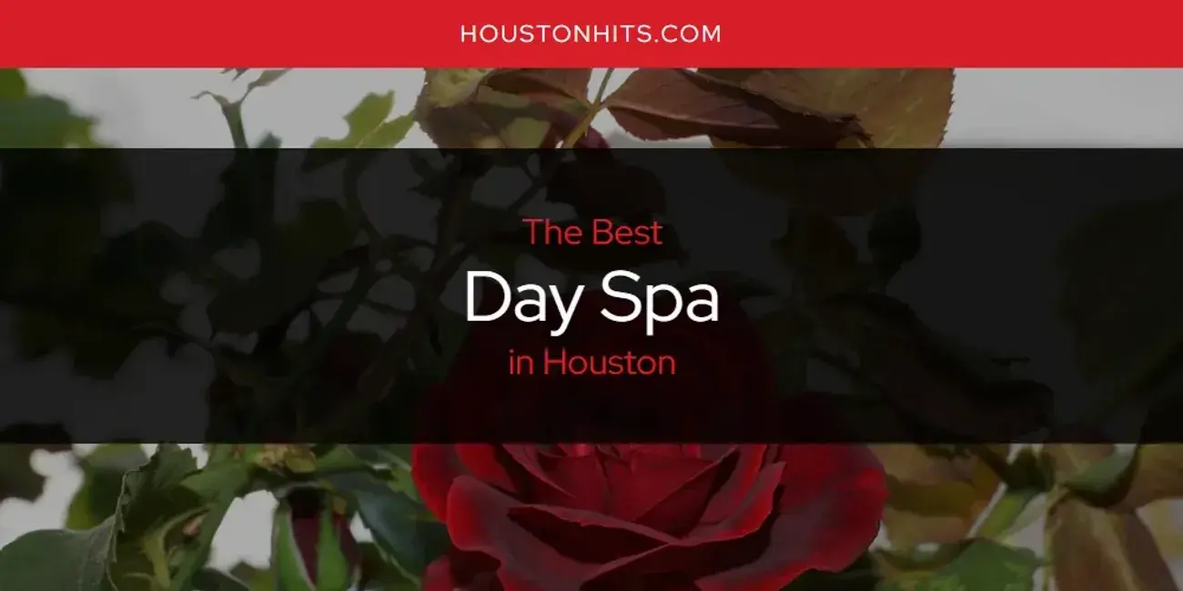 Best Day Spa in Houston? Here's the Top 17