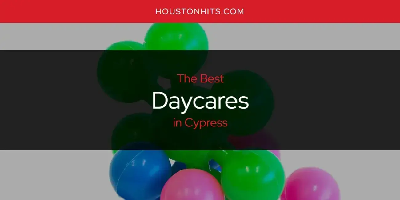 The Absolute Best Daycares in Cypress  [Updated 2024]