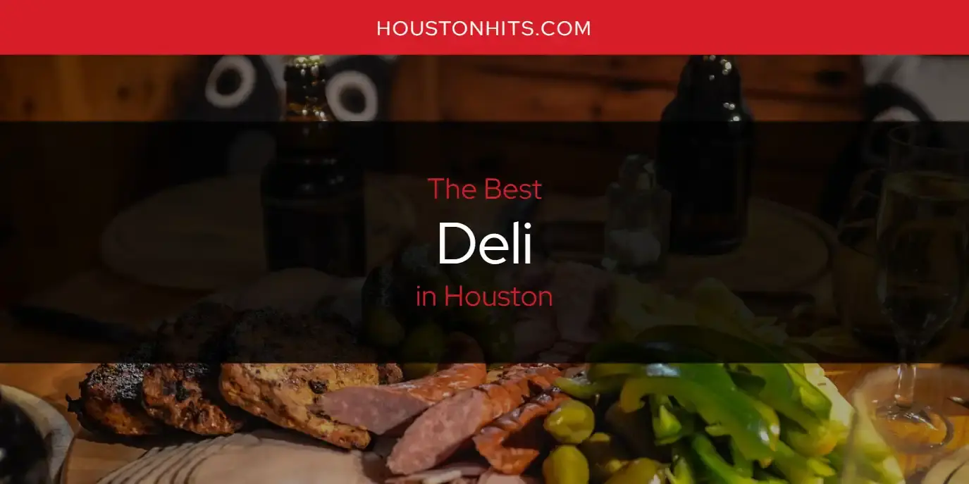 The Absolute Best Deli in Houston  [Updated 2024]