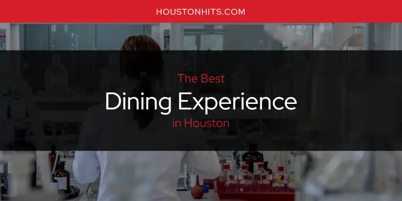 The Absolute Best Dining Experience in Houston  [Updated 2024]