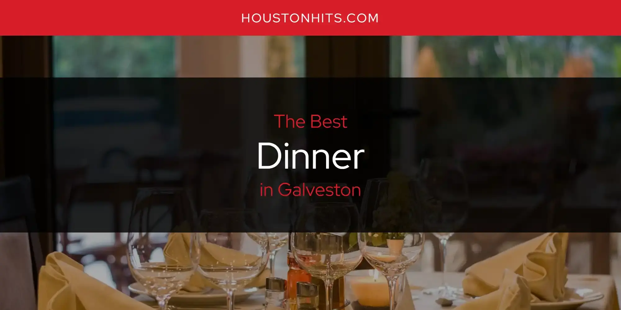 Best Dinner in Galveston? Here's the Top 17
