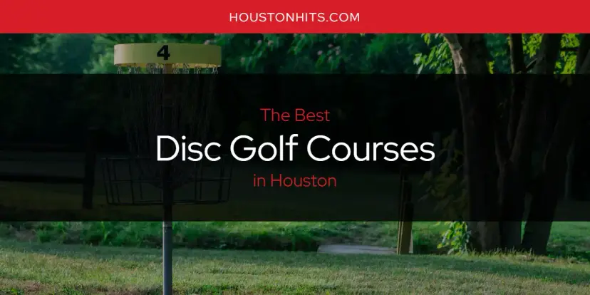 The Absolute Best Disc Golf Courses in Houston  [Updated 2024]