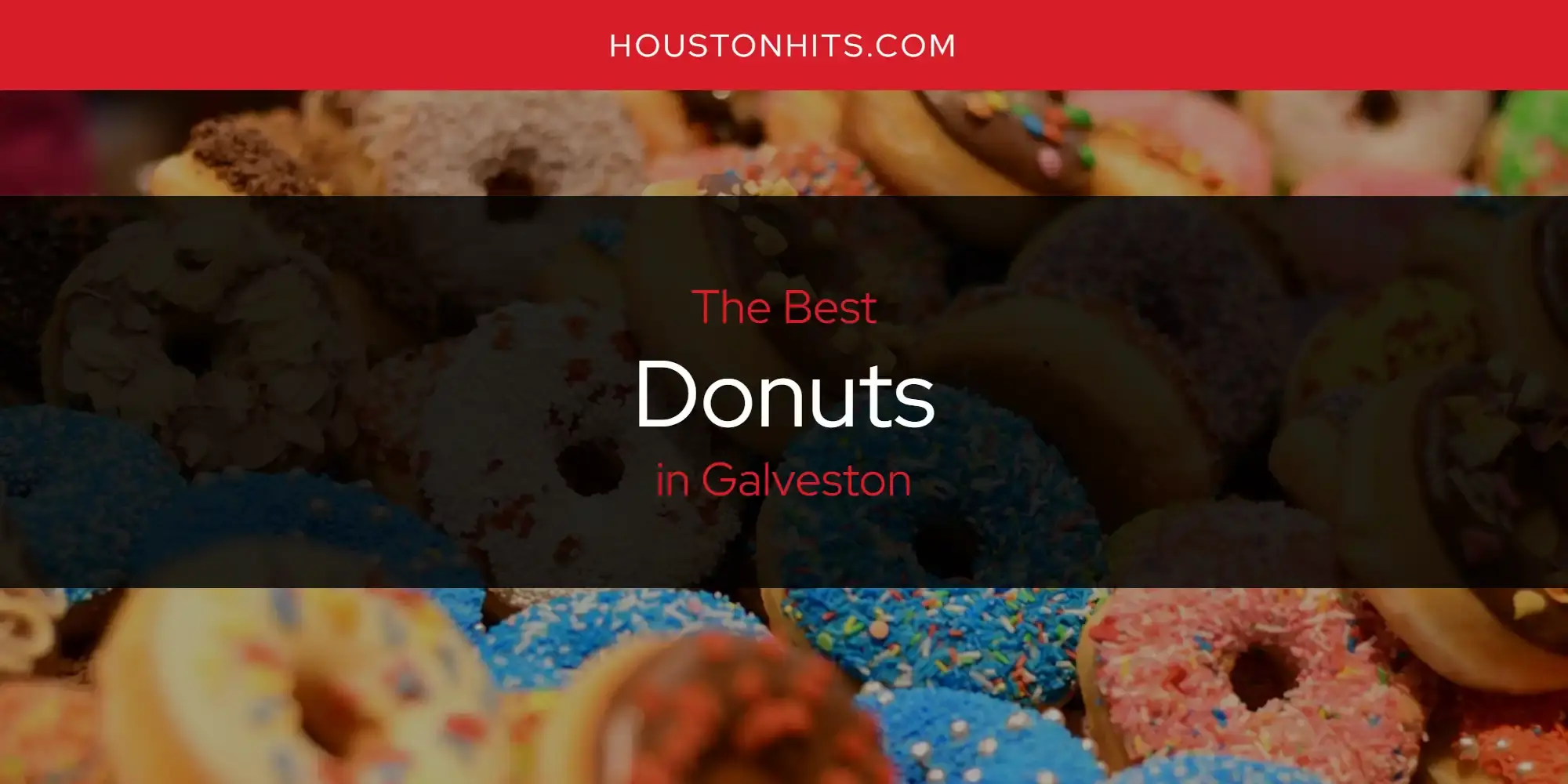 Best Donuts in Galveston? Here's the Top 17