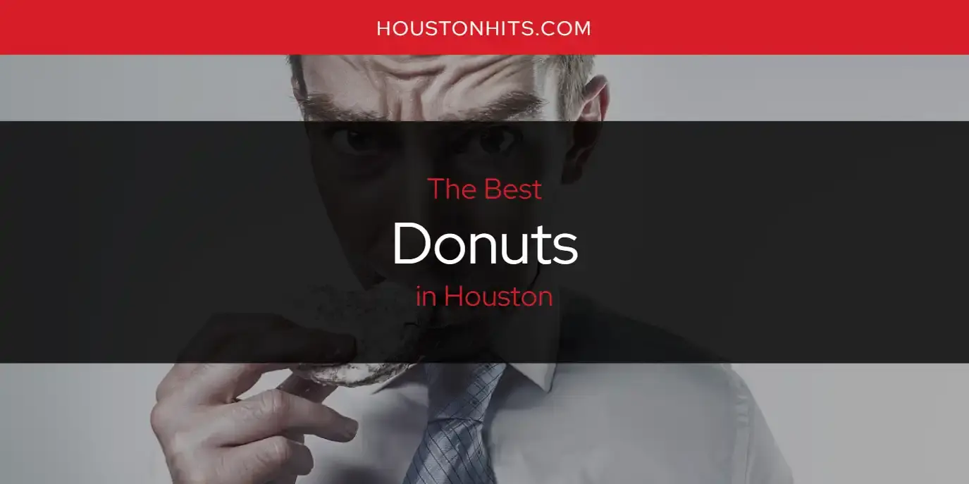 Best Donuts in Houston? Here's the Top 17