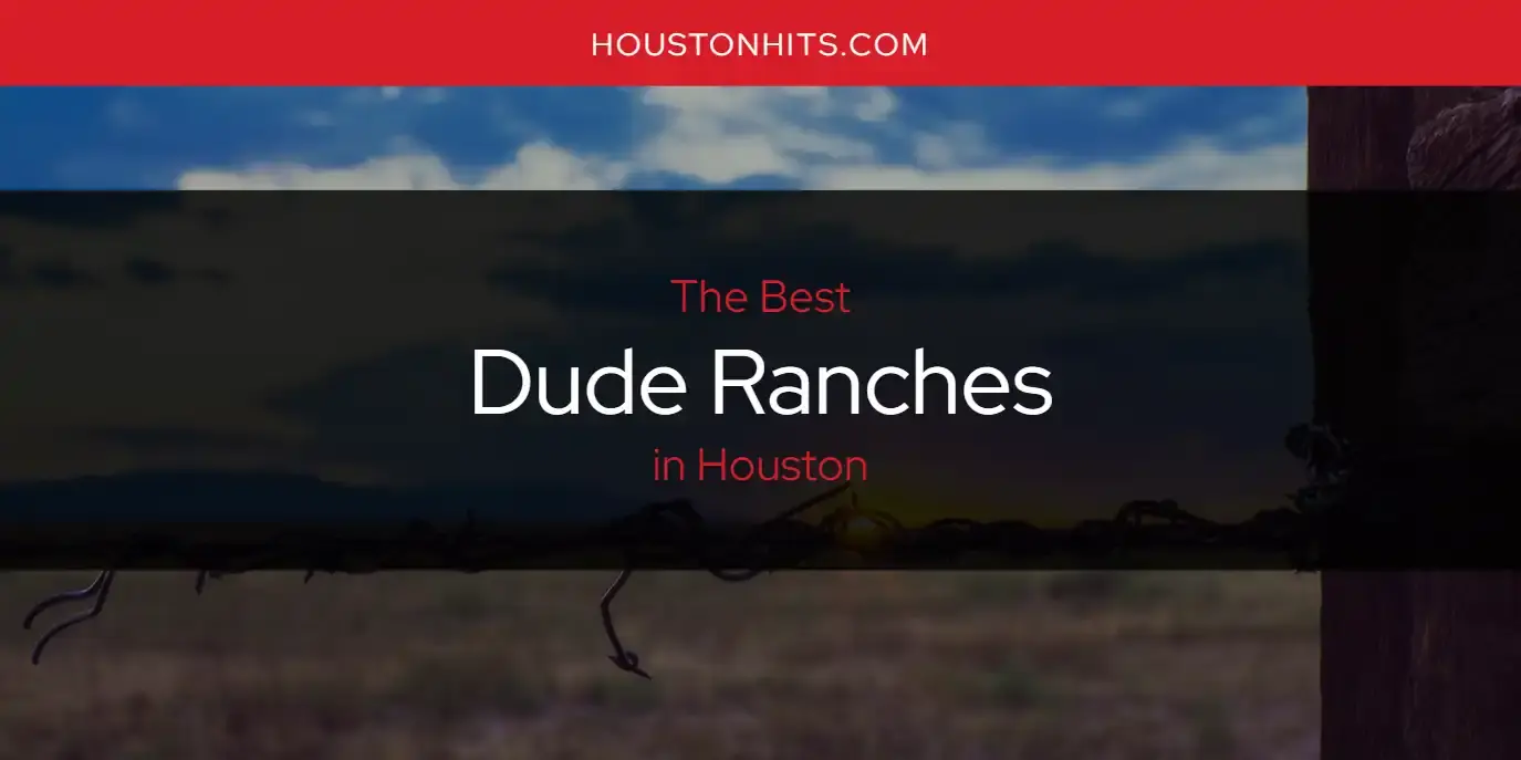 The Absolute Best Dude Ranches in Houston  [Updated 2024]