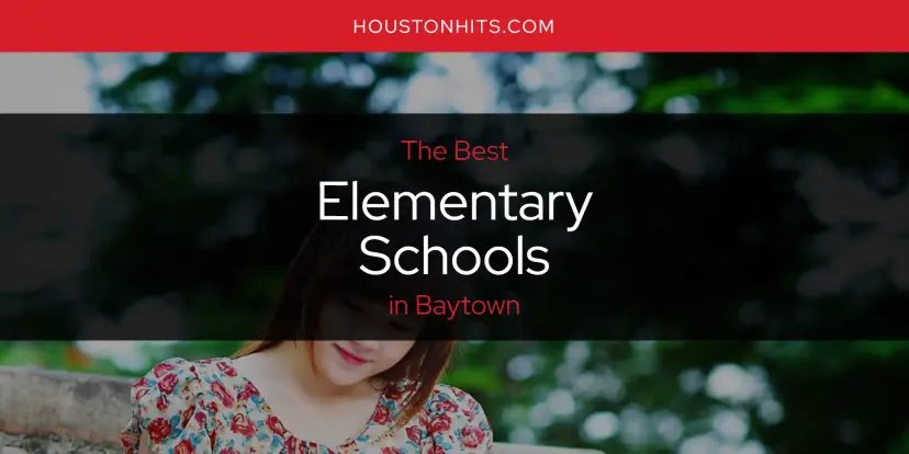 The Absolute Best Elementary Schools in Baytown  [Updated 2024]