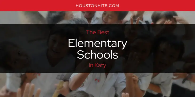 The Absolute Best Elementary Schools in Katy  [Updated 2024]