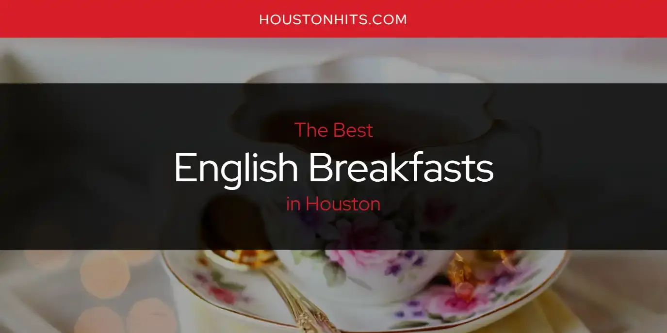 Best English Breakfasts in Houston? Here's the Top 17