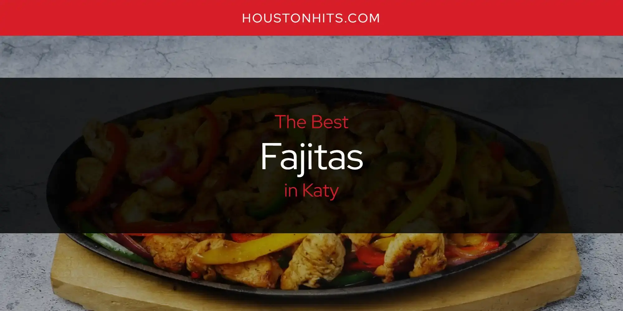 Best Fajitas in Katy? Here's the Top 17
