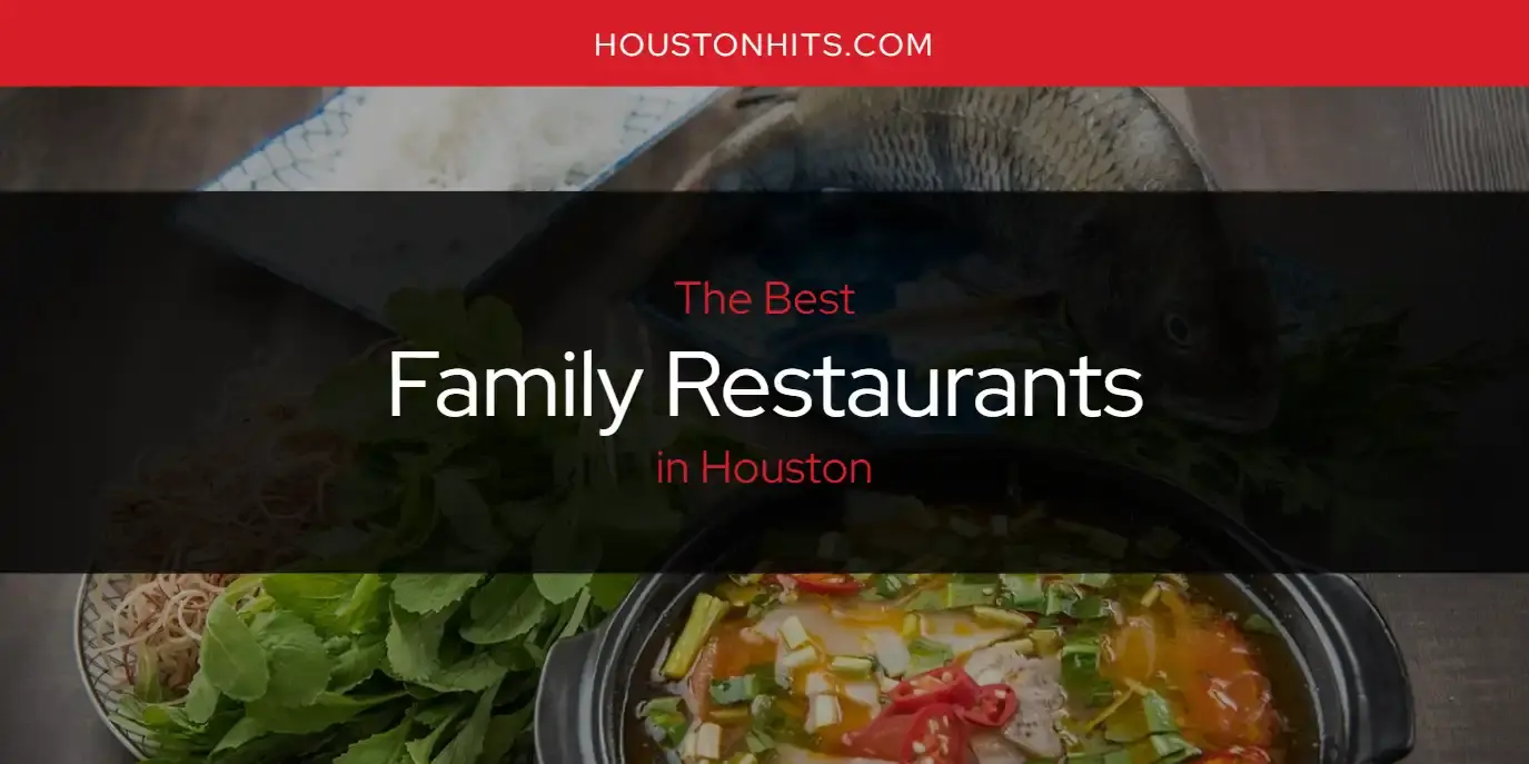 The Absolute Best Family Restaurants in Houston  [Updated 2024]