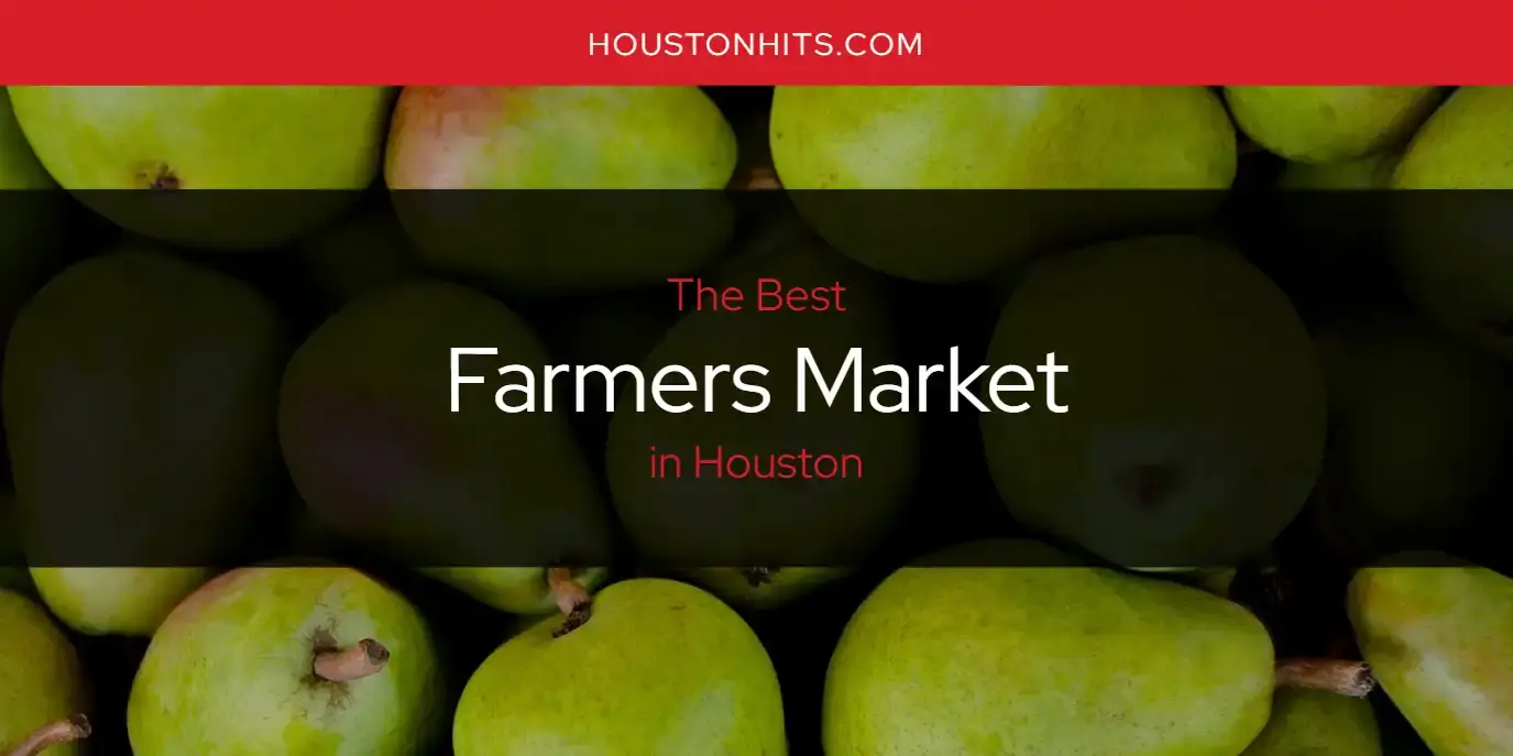 The Absolute Best Farmers Market in Houston  [Updated 2024]