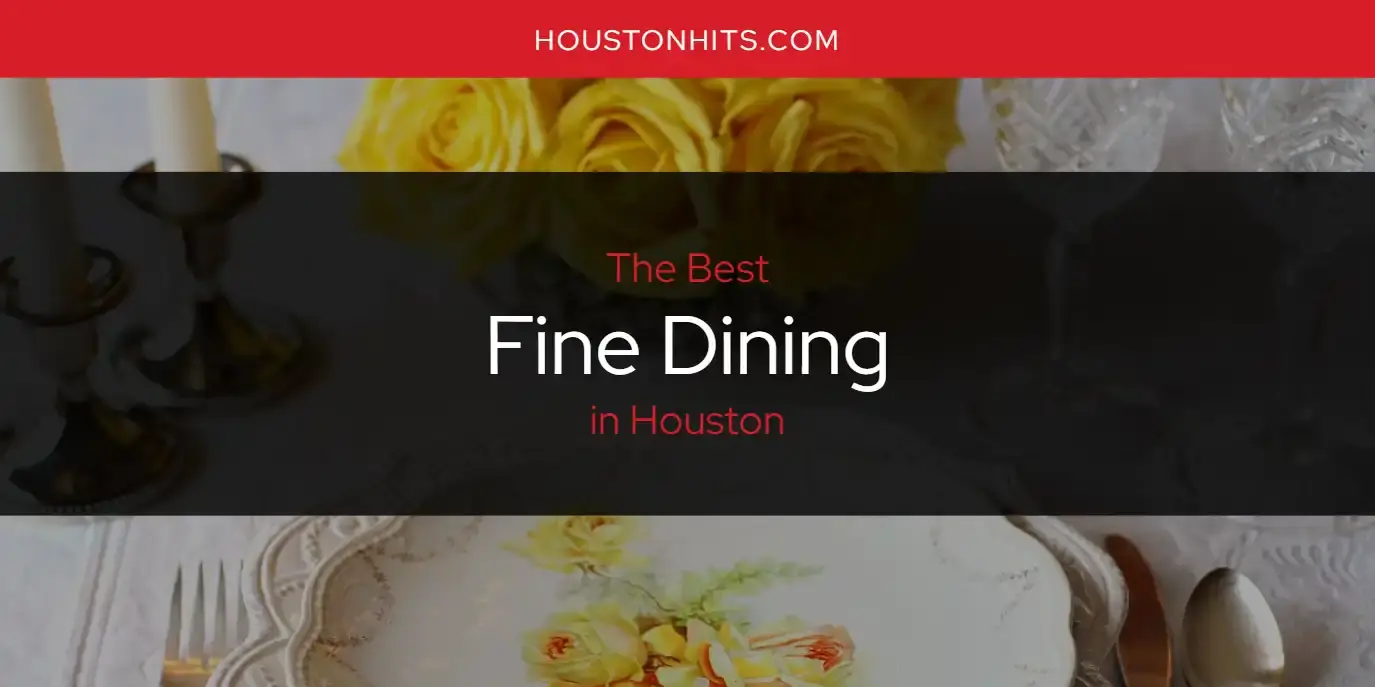 The Absolute Best Fine Dining in Houston  [Updated 2024]