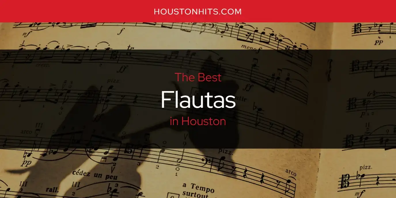 Best Flautas in Houston? Here's the Top 17