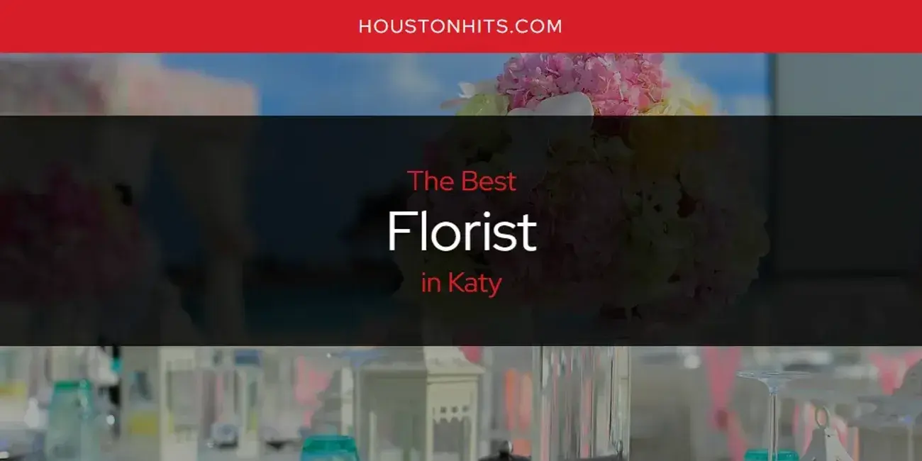 The Absolute Best Florist in Katy  [Updated 2024]