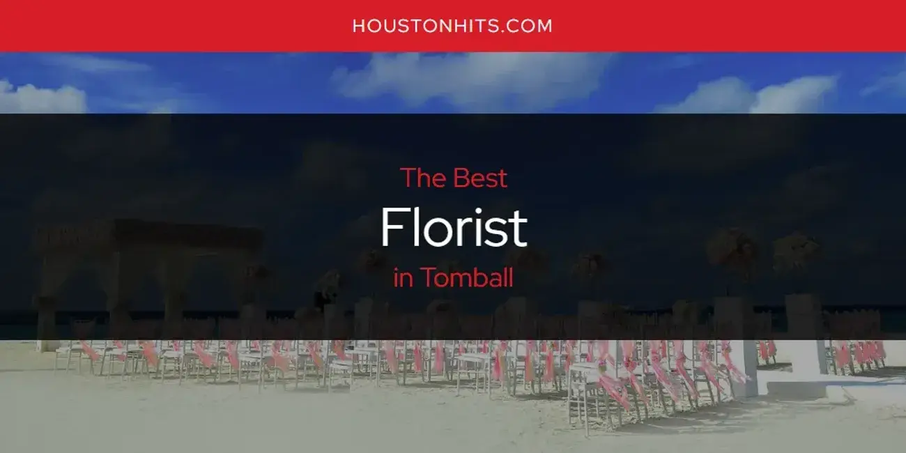 The Absolute Best Florist in Tomball  [Updated 2024]