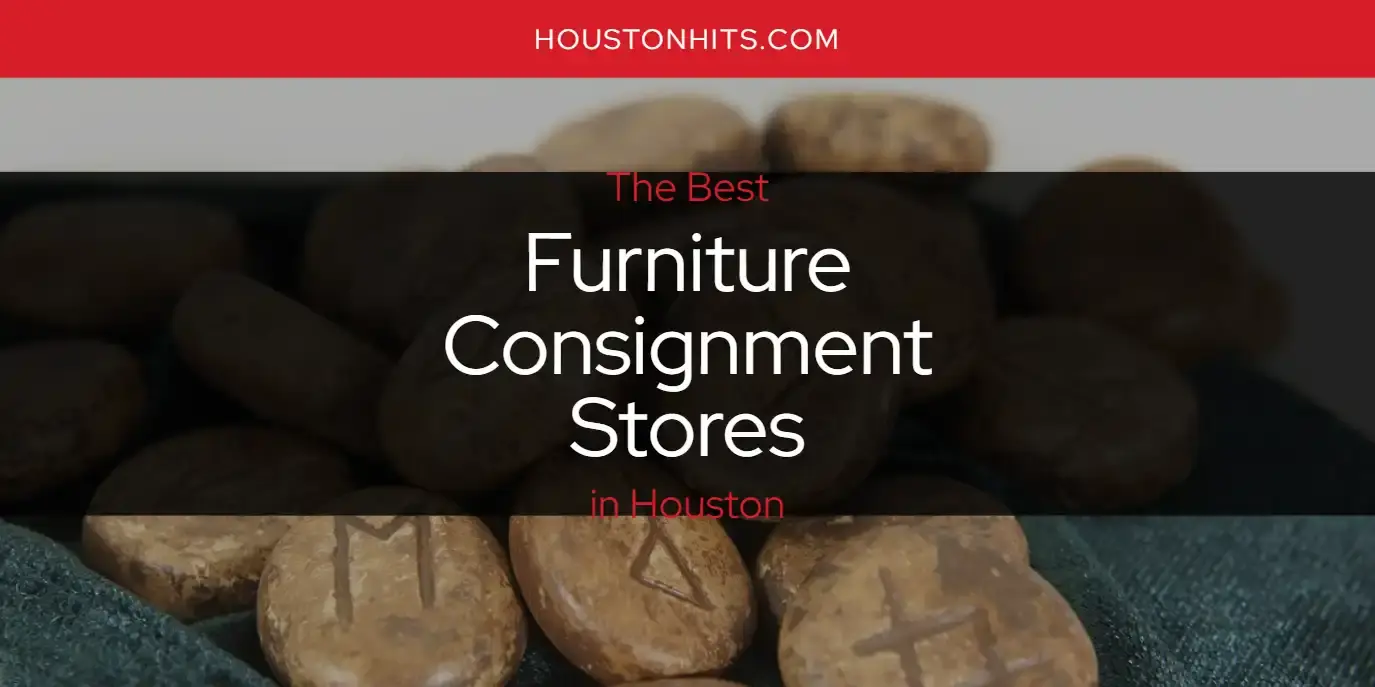The Absolute Best Furniture Consignment Stores in Houston  [Updated 2024]