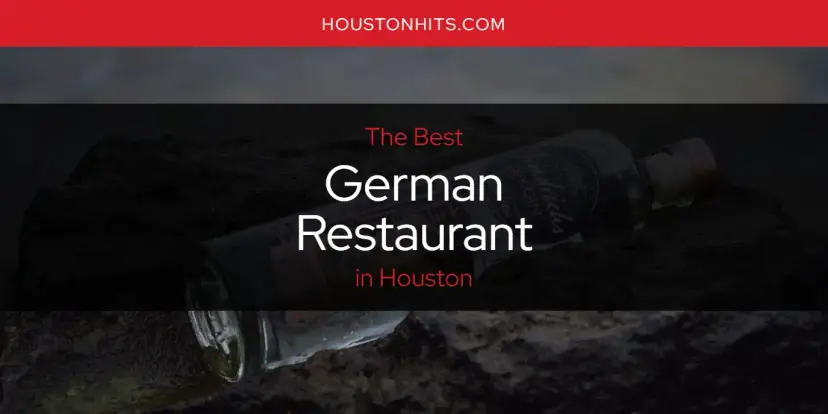 The Absolute Best German Restaurant in Houston  [Updated 2024]