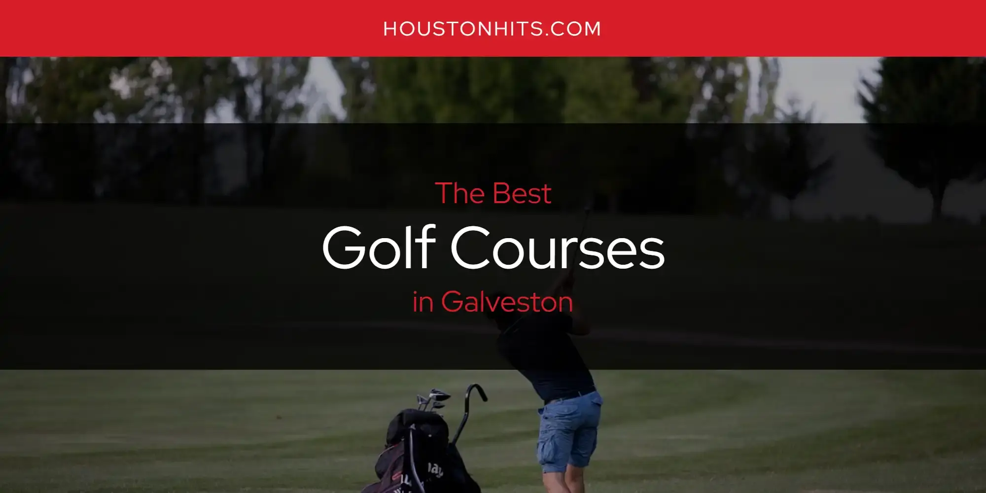 Best Golf Courses in Galveston? Here's the Top 17