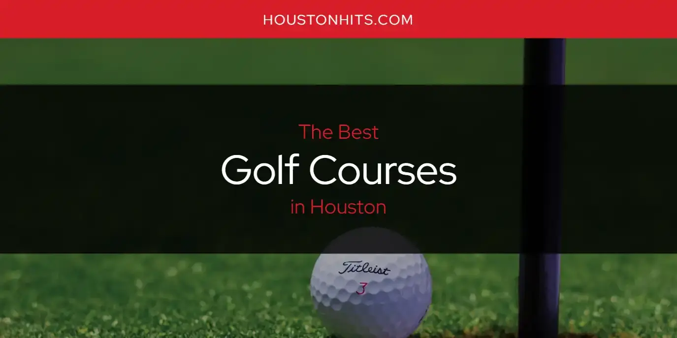 Best Golf Courses in Houston? Here's the Top 17