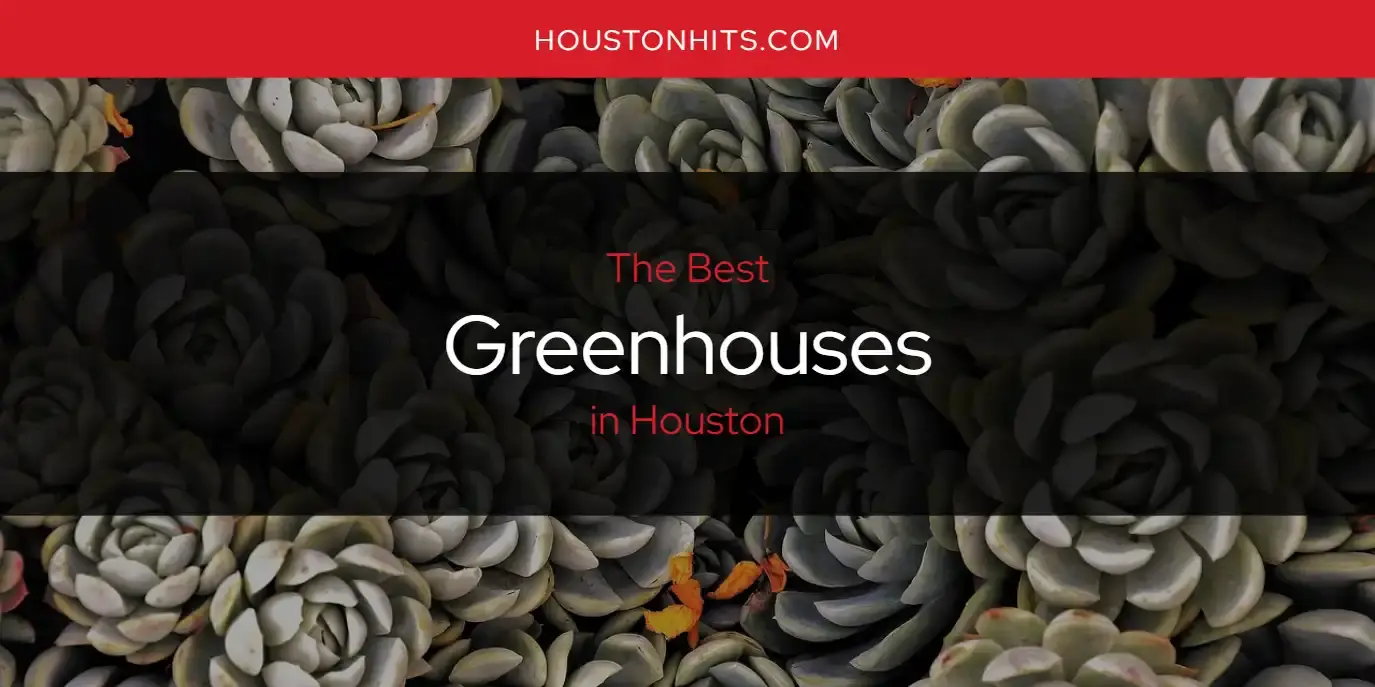 Best Greenhouses in Houston? Here's the Top 17