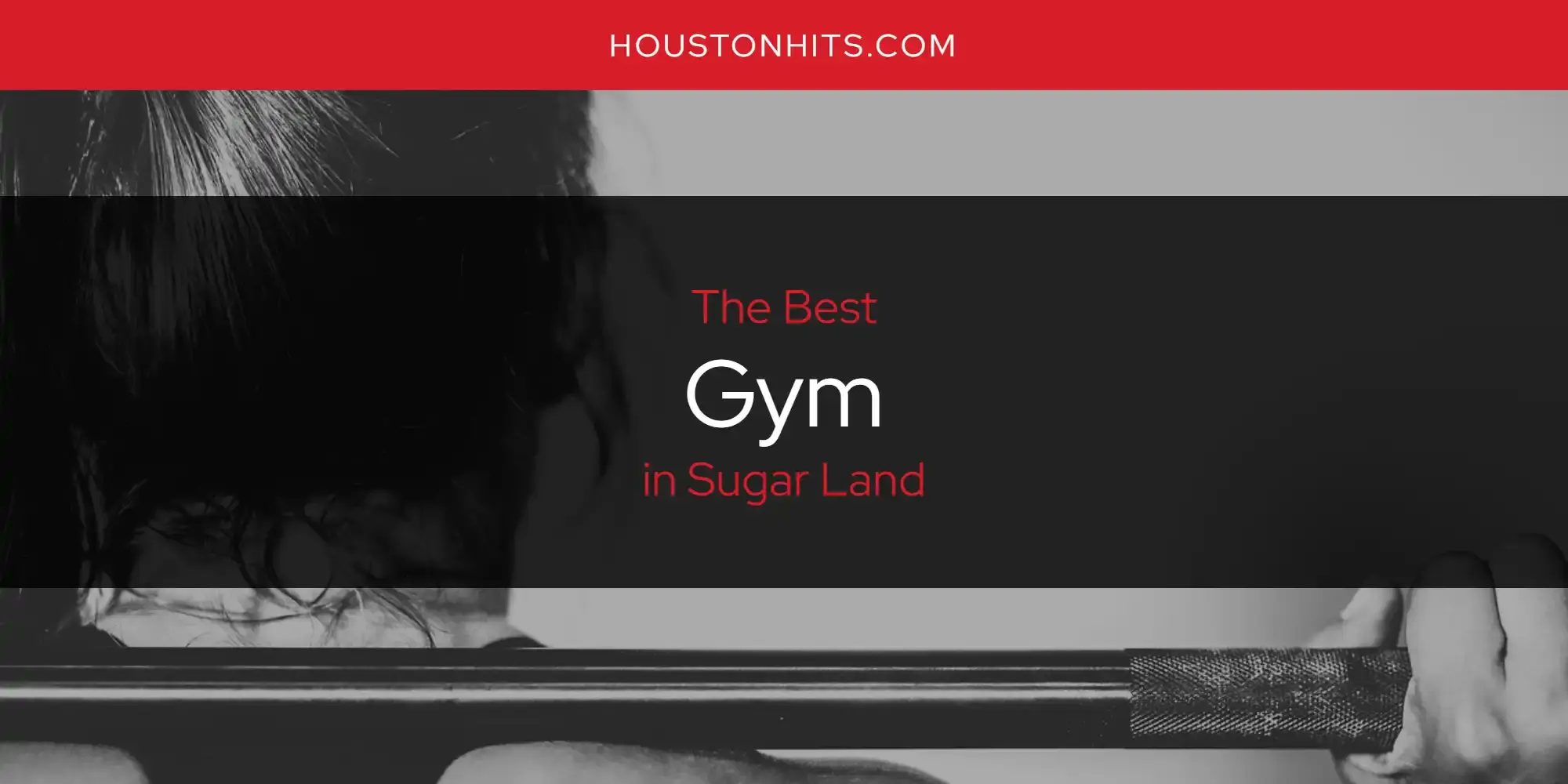 Best Gym in Sugar Land? Here's the Top 17