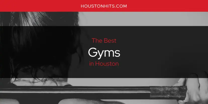The Absolute Best Gyms in Houston  [Updated 2024]