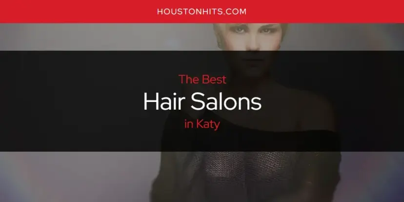 The Absolute Best Hair Salons in Katy  [Updated 2024]