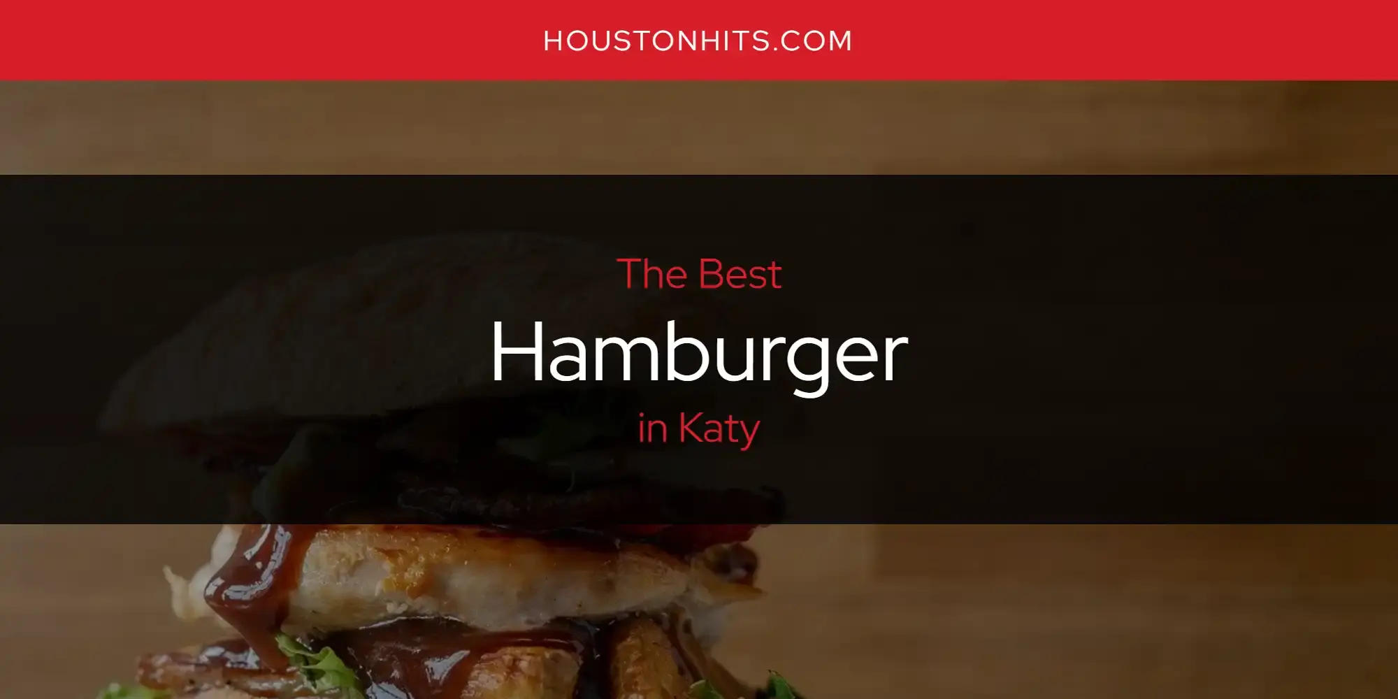 Best Hamburger in Katy? Here's the Top 17