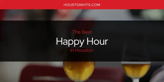 Best Happy Hour in Houston? Here's the Top 17