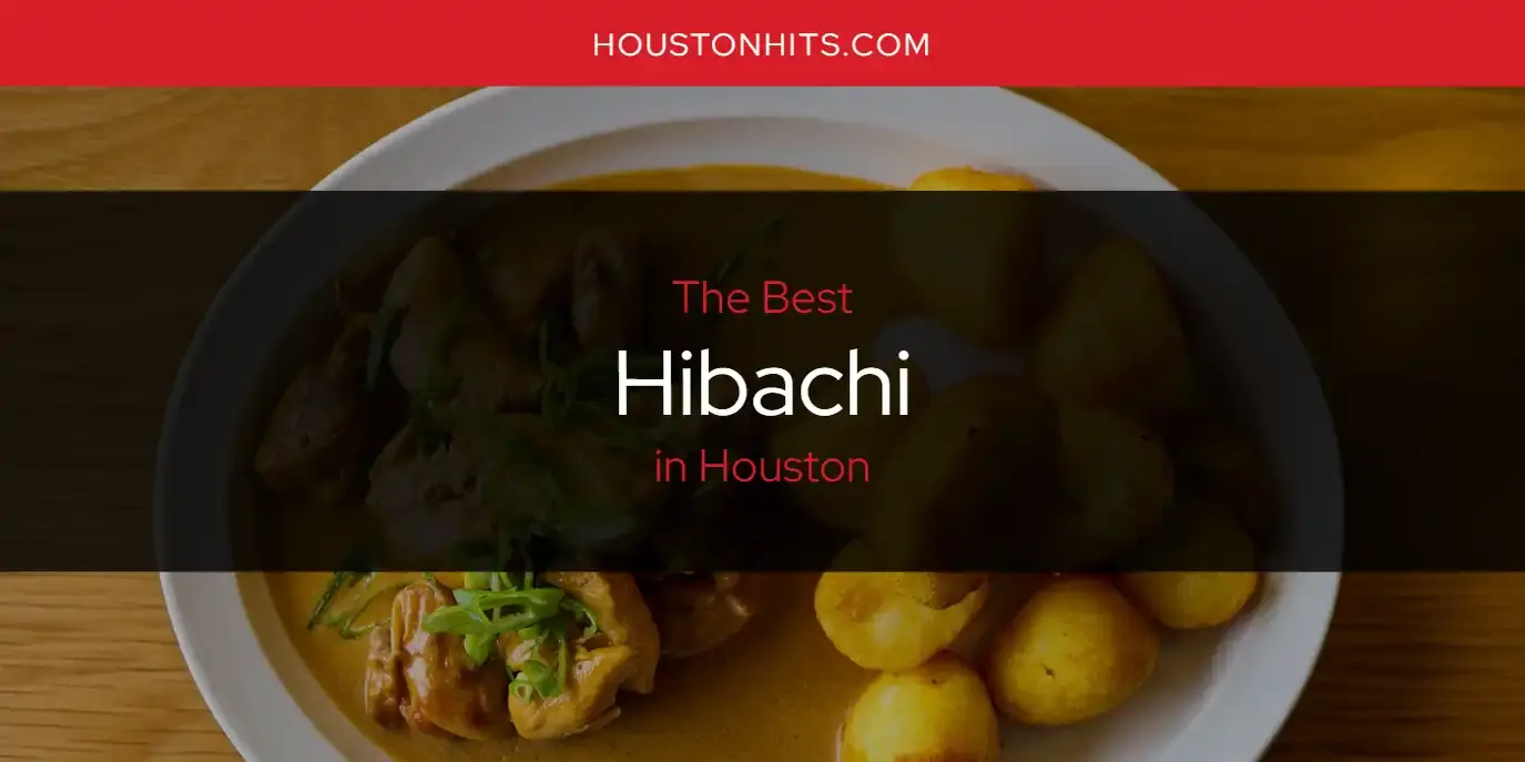 Best Hibachi in Houston? Here's the Top 17