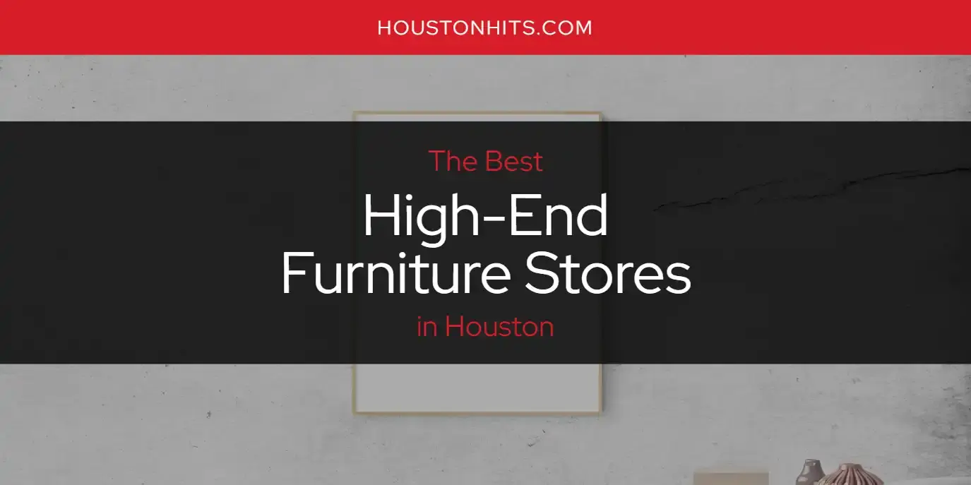Best High-End Furniture Stores in Houston? Here's the Top 17