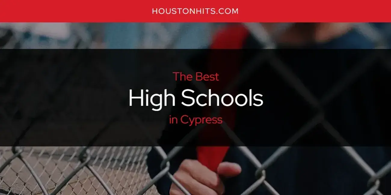 The Absolute Best High Schools in Cypress  [Updated 2024]