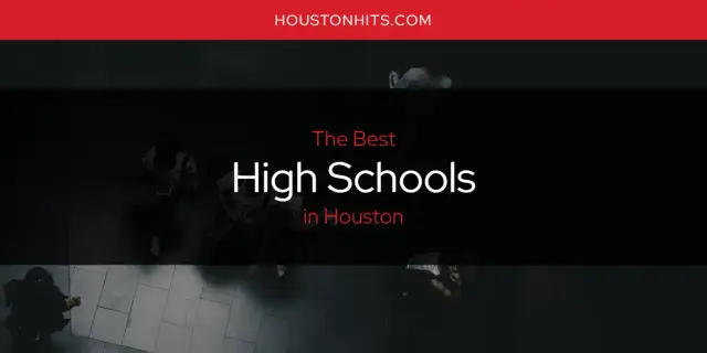 The Absolute Best High Schools in Houston  [Updated 2024]