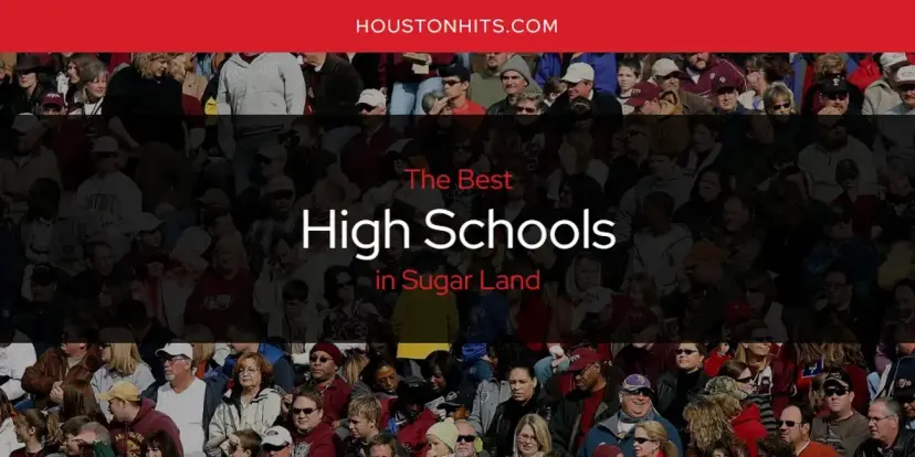 The Absolute Best High Schools in Sugar Land  [Updated 2024]