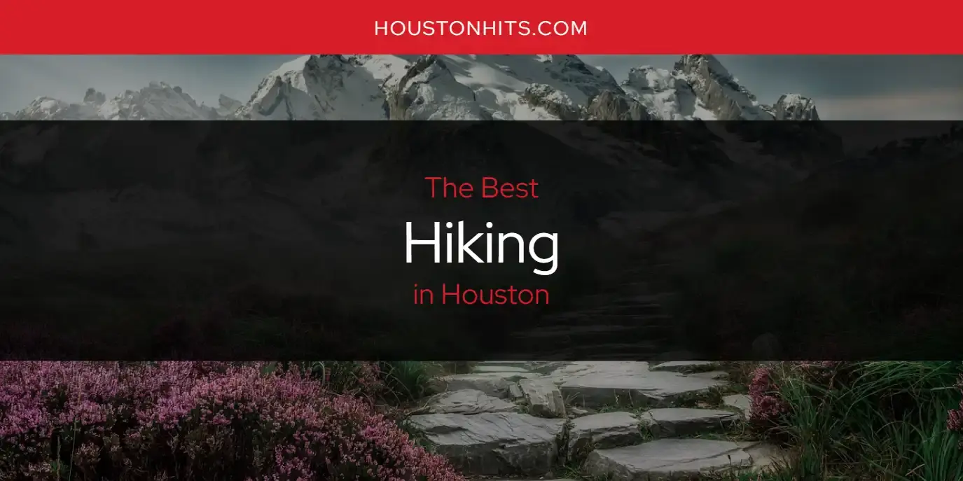 The Absolute Best Hiking in Houston  [Updated 2024]