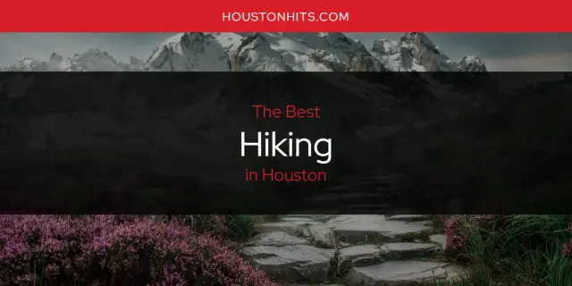 Best Hiking in Houston? Here's the Top 17