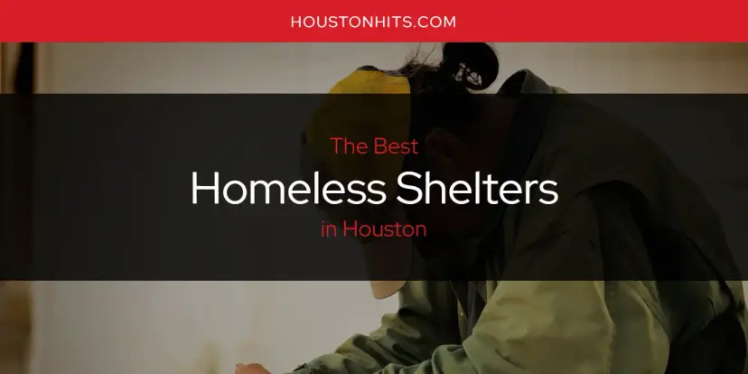 The Absolute Best Homeless Shelters in Houston  [Updated 2024]